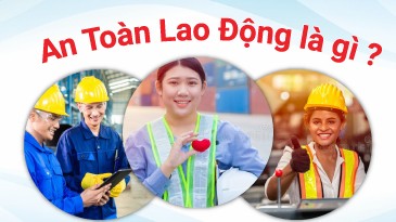 An Toàn Lao Động là gì?  -  Vệ Sinh Lao Động là gì? 