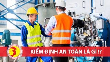 Kiểm định an toàn là gì? Tại sao phải kiểm định an toàn?